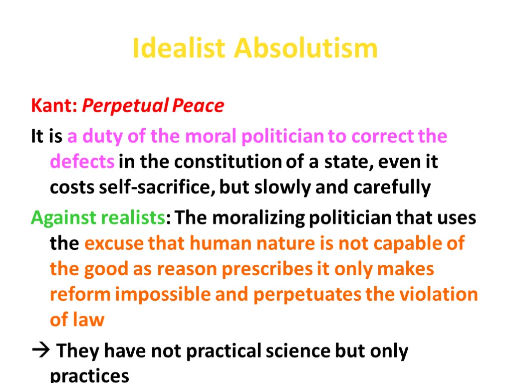 Idealist Absolutism Kant: Perpetual Peace It is a duty of the moral politician to